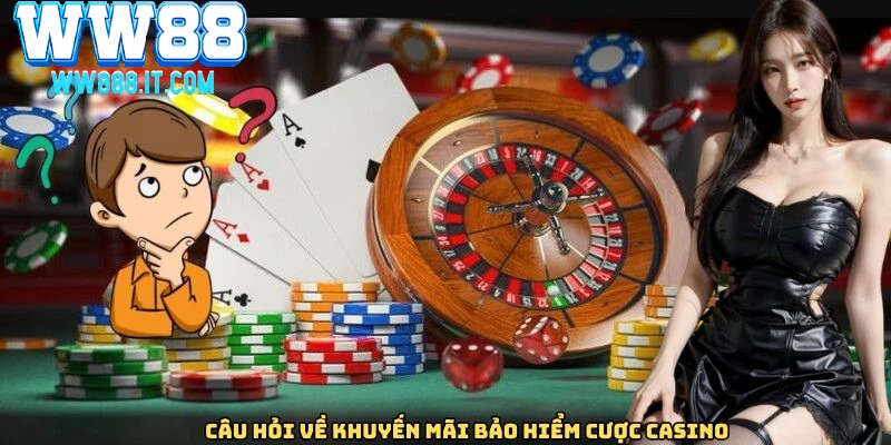 cau-hoi-ve-khuyen-mai-bao-hiem-cuoc-casino