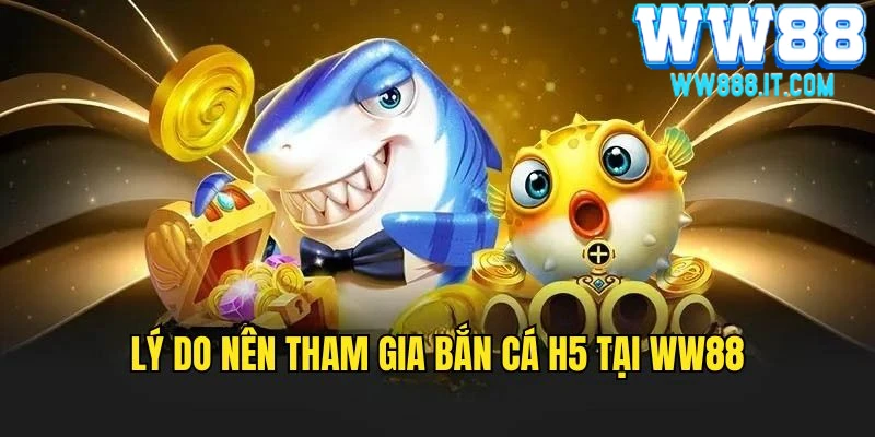 ly-do-nen-trai-nghiem-ban-ca-h5-tren-ww88